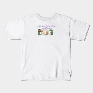 Life is not complete without a dog - Cavachon oil painting word art Kids T-Shirt